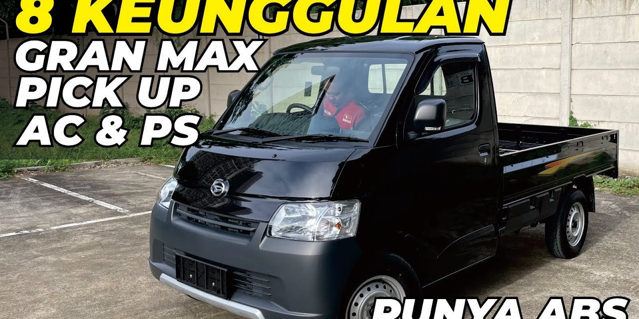 Keunggulan Daihatsu Gran Max: Solusi Kendaraan Untuk Bisnis
