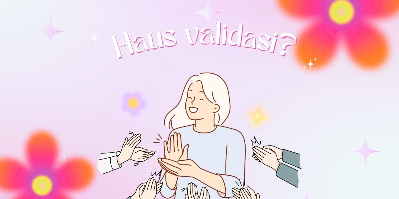 Fenomena Haus Validasi: Ketika Pengakuan Menjadi Kebutuhan