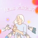Fenomena Haus Validasi: Ketika Pengakuan Menjadi Kebutuhan