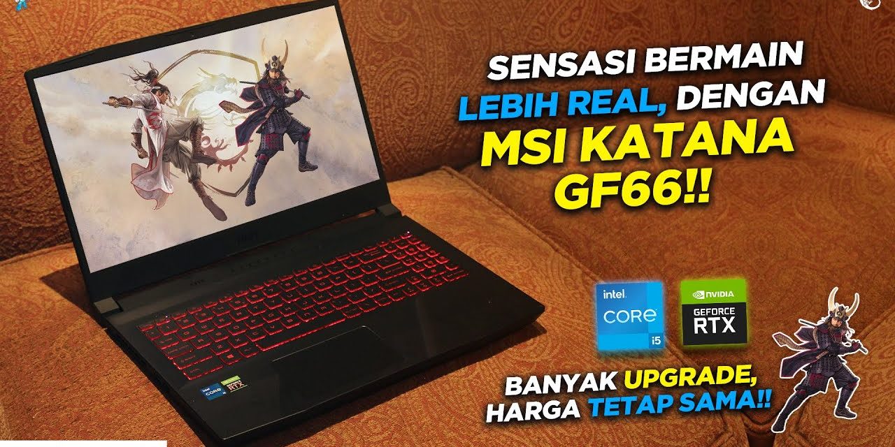 Semua Gamers Ngincer MSI Katana GF66 12UE? Ini Alasannya!